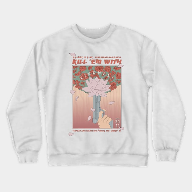 Kill 'em with Kindness Crewneck Sweatshirt by artnilara